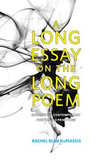 cover of A Long Essay on the Long Poem: Modern and Contemporary Poetics and Practices