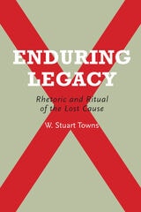 cover of Enduring Legacy: Rhetoric and Ritual of the Lost Cause