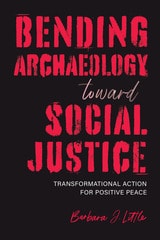 cover of Bending Archaeology toward Social Justice: Transformational Action for Positive Peace
