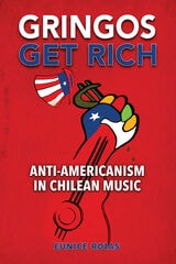 cover of Gringos Get Rich: Anti-Americanism in Chilean Music