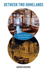 cover of Between Two Homelands: Argentine Migration to and from Israel
