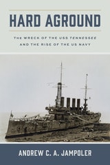 cover of Hard Aground: The Wreck of the USS Tennessee and the Rise of the US Navy