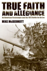 cover of True Faith and Allegiance: An American Paratrooper and the 1972 Battle for An Loc