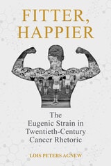 cover of Fitter, Happier: The Eugenic Strain in Twentieth-Century Cancer Rhetoric