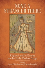 cover of None a Stranger There: England and/in Europe on the Early Modern Stage