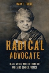 cover of Radical Advocate: Ida B. Wells and the Road to Race and Gender Justice