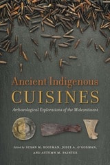 cover of Ancient Indigenous Cuisines: Archaeological Explorations of the Midcontinent