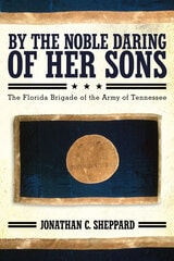 cover of By the Noble Daring of Her Sons: The Florida Brigade of the Army of Tennessee