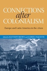 cover of Connections after Colonialism: Europe and Latin America in the 1820s