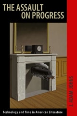 cover of The Assault on Progress: Technology and Time in American Literature