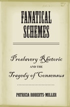 cover of Fanatical Schemes: Proslavery Rhetoric and the Tragedy of Consensus