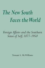 cover of The New South Faces the World: Foreign Affairs and the Southern Sense of Self,1877-1950