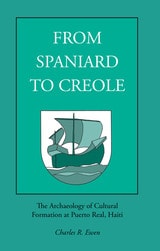 cover of From Spaniard to Creole: The Archaeology of Cultural Formation at Puerto Real, Haiti