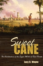 cover of Sweet Cane: The Architecture of the Sugar Works of East Florida