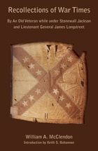 cover of Recollections of War Times: By An Old Veteran while under Stonewall Jackson and Lieutenant General James Longstreet