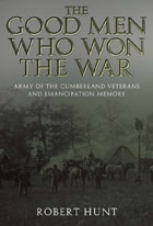 cover of The Good Men Who Won the War: Army of the Cumberland Veterans and Emancipation Memory