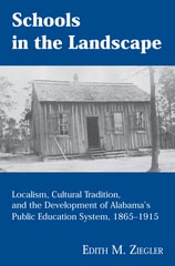 cover of Schools in the Landscape: Localism, Cultural Tradition, and the Development of Alabama's Public Education System, 1865-1915