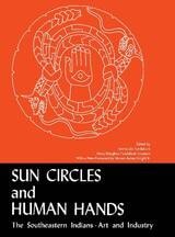cover of Sun Circles and Human Hands: The Southeastern Indians Art and Industries