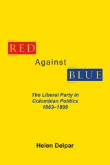 cover of Red Against Blue: The Liberal Party in Colombian Politics, 1863 - 1899