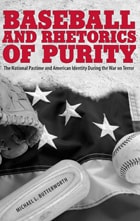cover of Baseball and Rhetorics of Purity: The National Pastime and American Identity During the War on Terror