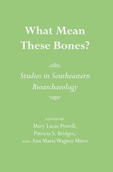 cover of What Mean These Bones?: Studies in Southeastern Bioarchaeology