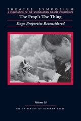 cover of Theatre Symposium, Vol. 18: The Prop's The Thing: Stage Properties Reconsidered