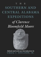 cover of The Southern and Central Alabama Expeditions of Clarence Bloomfield Moore
