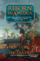 cover of Reborn in America: French Exiles and Refugees in the United States and the Vine and Olive Adventure, 1815-1865