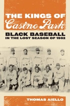 cover of The Kings of Casino Park: Black Baseball in the Lost Season of 1932