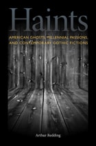 cover of Haints: American Ghosts, Millennial Passions, and Contemporary Gothic Fictions