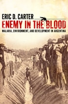 cover of Enemy in the Blood: Malaria, Environment, and Development in Argentina