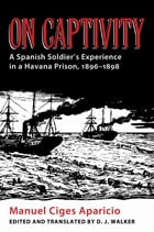 cover of On Captivity: A Spanish Soldier's Experience in a Havana Prison, 1896-1898