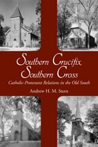 cover of Southern Crucifix, Southern Cross: Catholic-Protestant Relations in the Old South