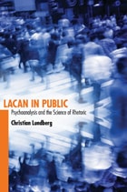 cover of Lacan in Public: Psychoanalysis and the Science of Rhetoric
