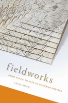 cover of Fieldworks: From Place to Site in Postwar Poetics