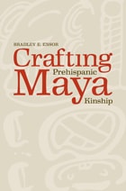 cover of Crafting Prehispanic Maya Kinship