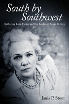 cover of South by Southwest: Katherine Anne Porter and the Burden of Texas History
