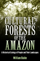 cover of Cultural Forests of the Amazon: A Historical Ecology of People and Their Landscapes