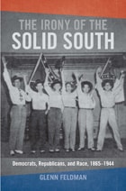 cover of The Irony of the Solid South: Democrats, Republicans, and Race, 1865–1944