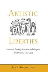 cover of Artistic Liberties: American Literary Realism and Graphic Illustration, 1880-1905
