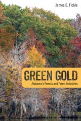 cover of Green Gold: Alabama's Forests and Forest Industries