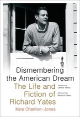 cover of Dismembering the American Dream: The Life and Fiction of Richard Yates