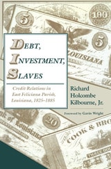 cover of Debt, Investment, Slaves: Credit Relations in East Feliciana Parish, Louisiana, 1825-1885