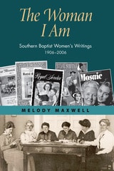 cover of The Woman I Am: Southern Baptist Women's Writings, 1906–2006