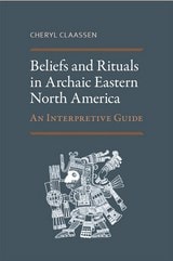 cover of Beliefs and Rituals in Archaic Eastern North America: An Interpretive Guide