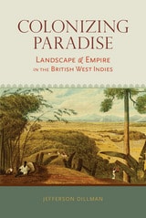 cover of Colonizing Paradise: Landscape and Empire in the British West Indies