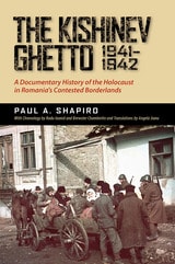 cover of The Kishinev Ghetto, 1941–1942: A Documentary History of the Holocaust in Romania's Contested Borderlands