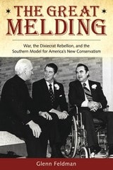 cover of The Great Melding: War, the Dixiecrat Rebellion, and the Southern Model for America's New Conservatism
