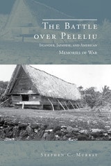cover of The Battle over Peleliu: Islander, Japanese, and American Memories of War