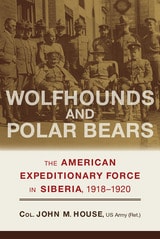 cover of Wolfhounds and Polar Bears: The American Expeditionary Force in Siberia, 1918–1920